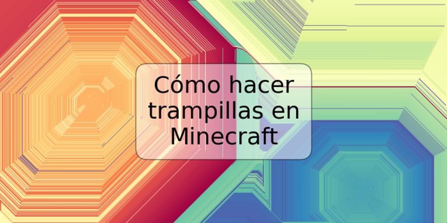 Cómo hacer trampillas en Minecraft