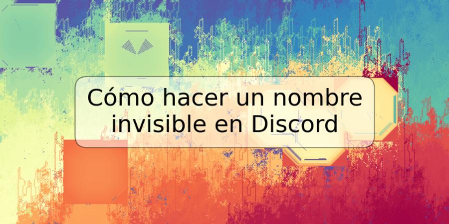 Cómo hacer un nombre invisible en Discord