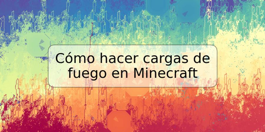 Cómo hacer cargas de fuego en Minecraft