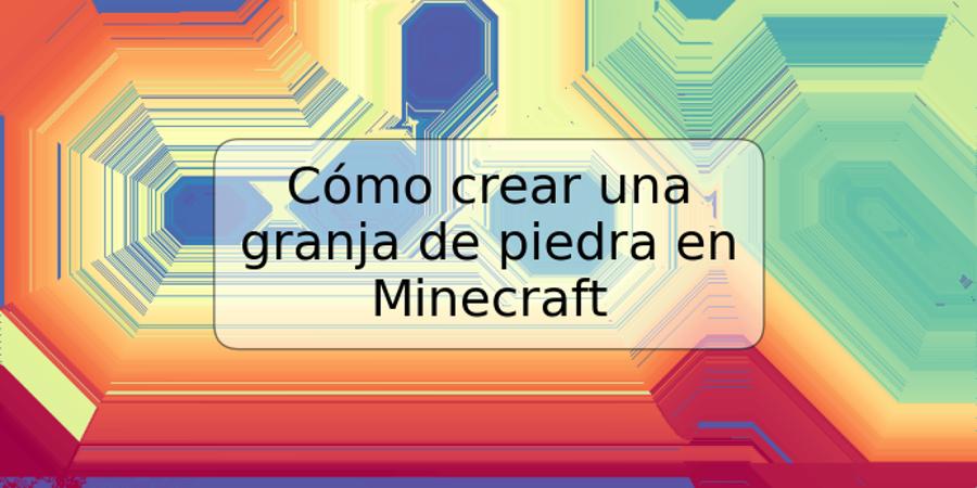 Cómo crear una granja de piedra en Minecraft