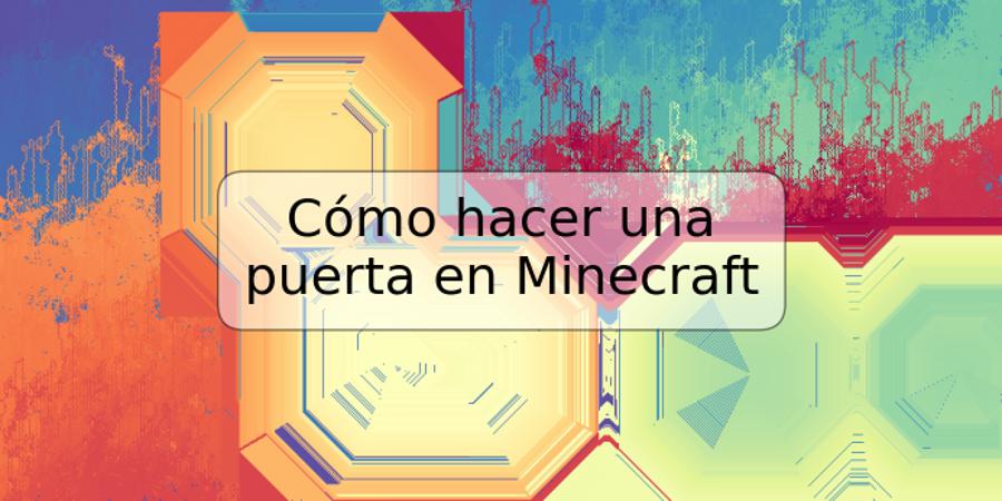 Cómo hacer una puerta en Minecraft