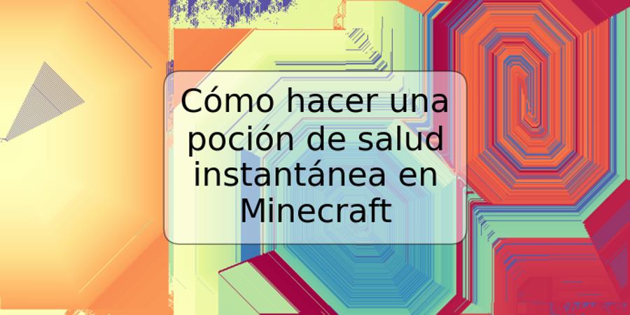 Cómo hacer una poción de salud instantánea en Minecraft