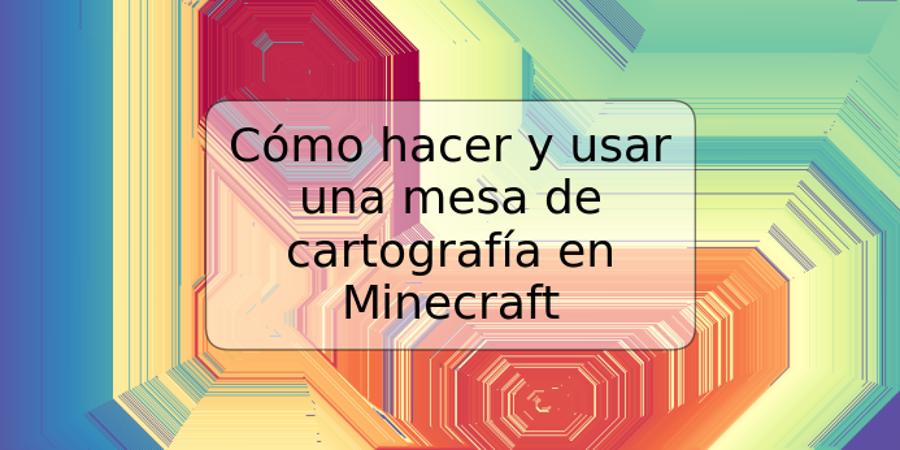 Cómo hacer y usar una mesa de cartografía en Minecraft