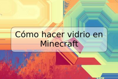 Cómo hacer vidrio en Minecraft