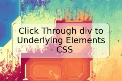 Click Through div to Underlying Elements – CSS