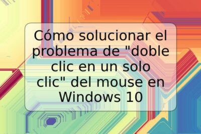 Cómo solucionar el problema de "doble clic en un solo clic" del mouse en Windows 10