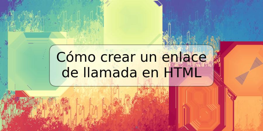 Cómo crear un enlace de llamada en HTML