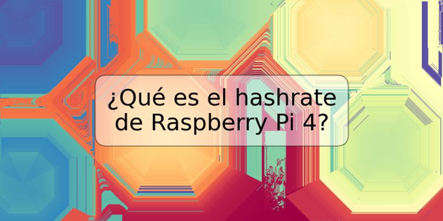 ¿Qué es el hashrate de Raspberry Pi 4?