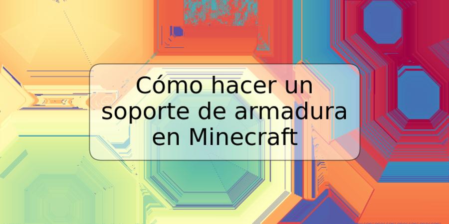 Cómo hacer un soporte de armadura en Minecraft