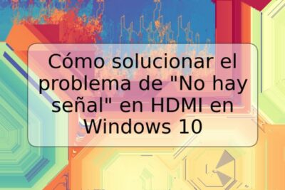 Cómo solucionar el problema de "No hay señal" en HDMI en Windows 10