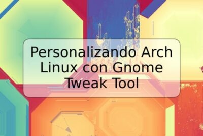Personalizando Arch Linux con Gnome Tweak Tool