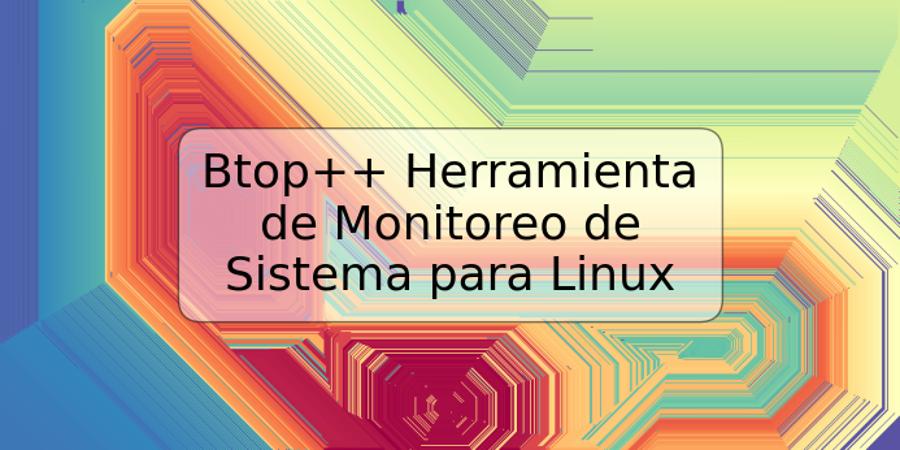 Btop++ Herramienta de Monitoreo de Sistema para Linux