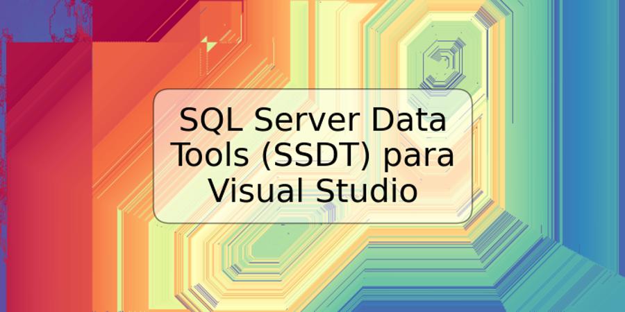 SQL Server Data Tools (SSDT) para Visual Studio