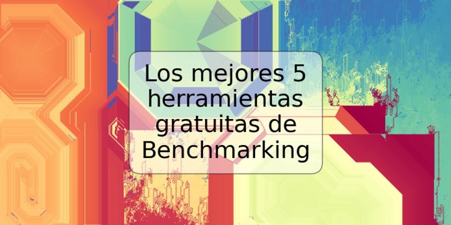 Los mejores 5 herramientas gratuitas de Benchmarking