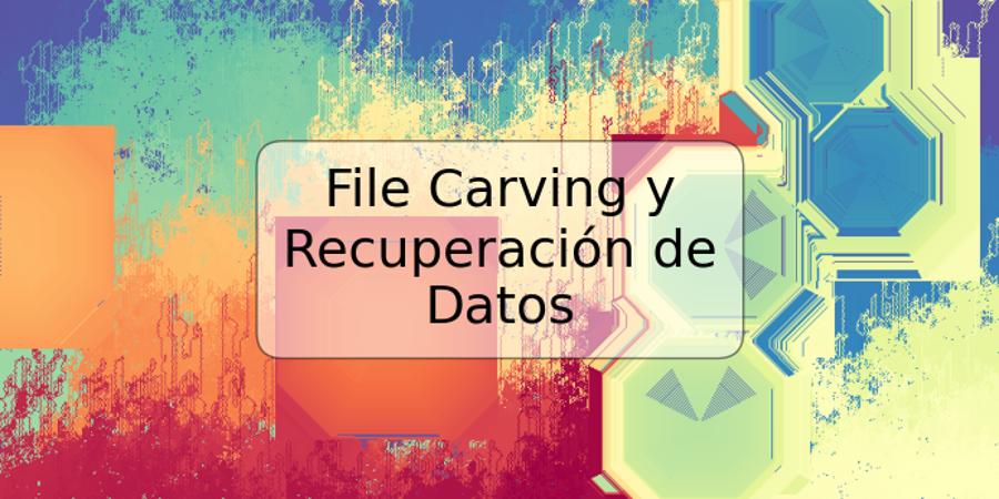 File Carving y Recuperación de Datos