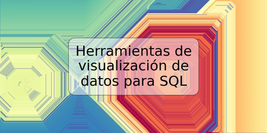 Herramientas de visualización de datos para SQL
