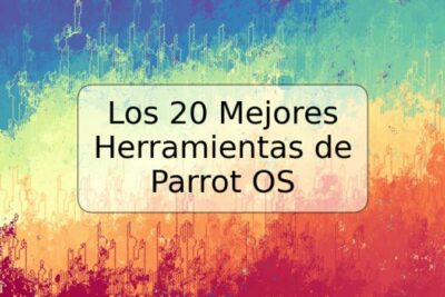 Los 20 Mejores Herramientas de Parrot OS