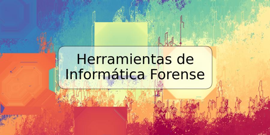 Herramientas de Informática Forense