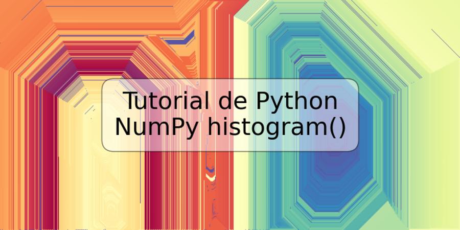 Tutorial de Python NumPy histogram()