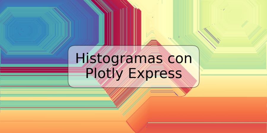 Histogramas con Plotly Express