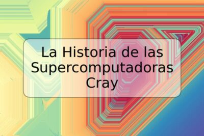La Historia de las Supercomputadoras Cray