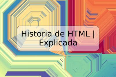Historia de HTML | Explicada