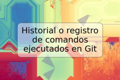 Historial o registro de comandos ejecutados en Git