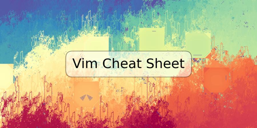 Vim Cheat Sheet