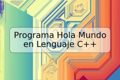 Programa Hola Mundo en Lenguaje C++