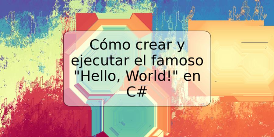 Cómo crear y ejecutar el famoso "Hello