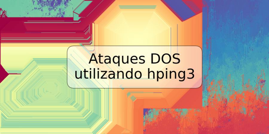 Ataques DOS utilizando hping3