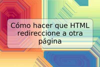 Cómo hacer que HTML redireccione a otra página