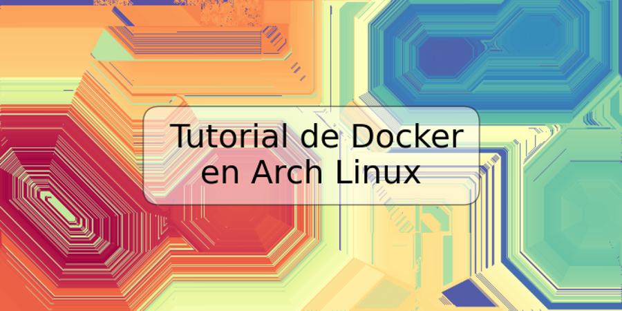 Tutorial de Docker en Arch Linux