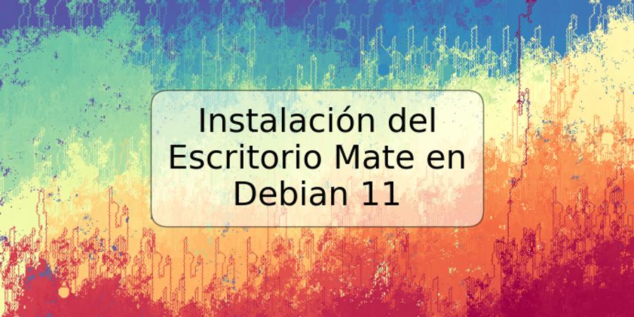 Instalación del Escritorio Mate en Debian 11