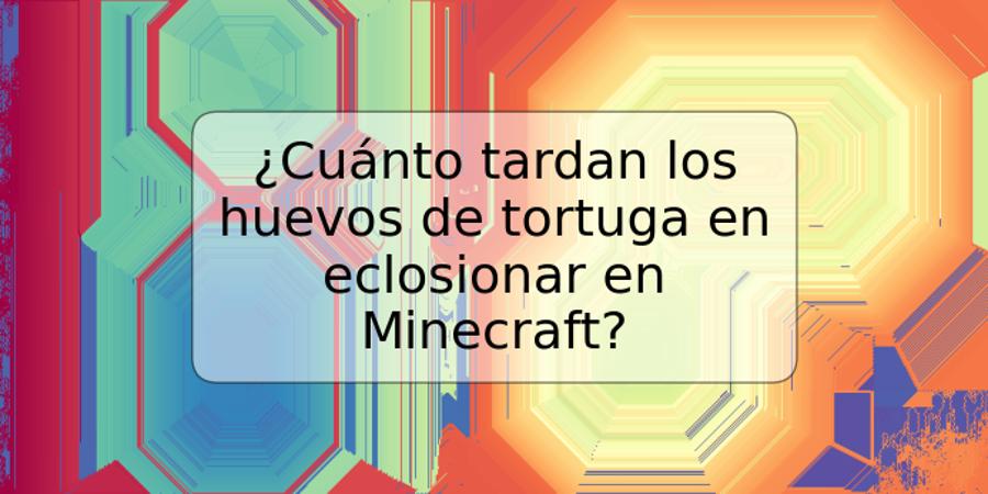 ¿Cuánto tardan los huevos de tortuga en eclosionar en Minecraft?