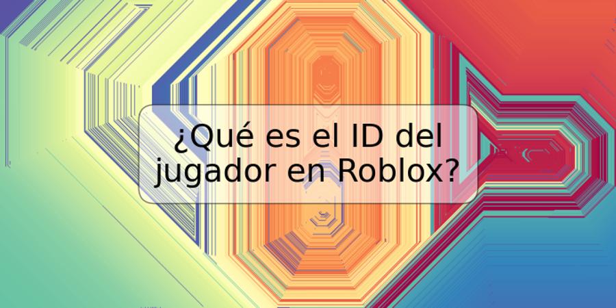 ¿Qué es el ID del jugador en Roblox?