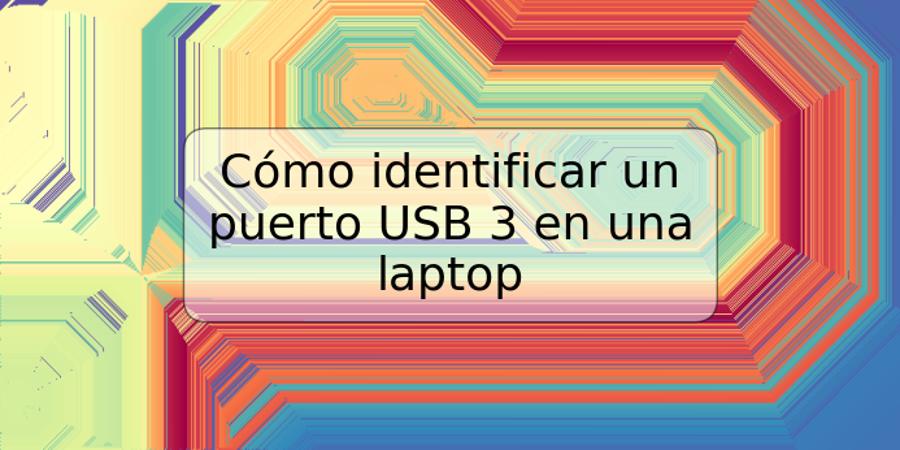 Cómo identificar un puerto USB 3 en una laptop