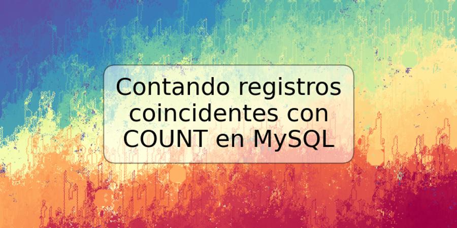 Contando registros coincidentes con COUNT en MySQL