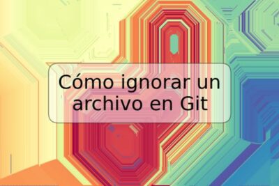 Cómo ignorar un archivo en Git