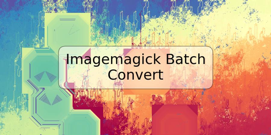 Imagemagick Batch Convert