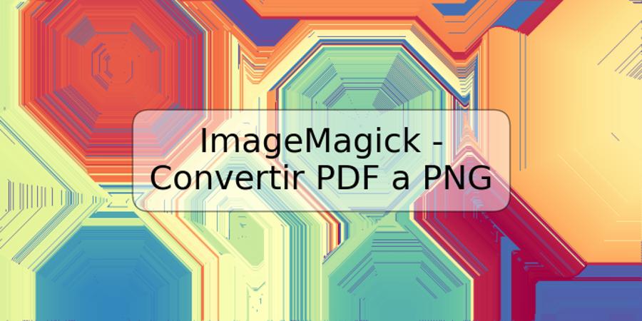 ImageMagick - Convertir PDF a PNG