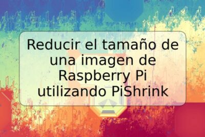 Reducir el tamaño de una imagen de Raspberry Pi utilizando PiShrink