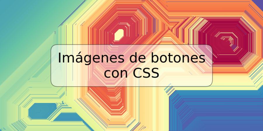 Imágenes de botones con CSS