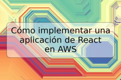 Cómo implementar una aplicación de React en AWS