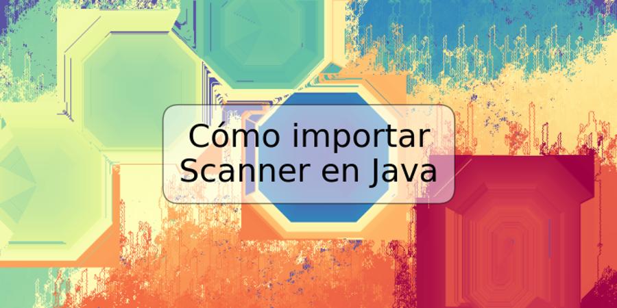 Cómo importar Scanner en Java