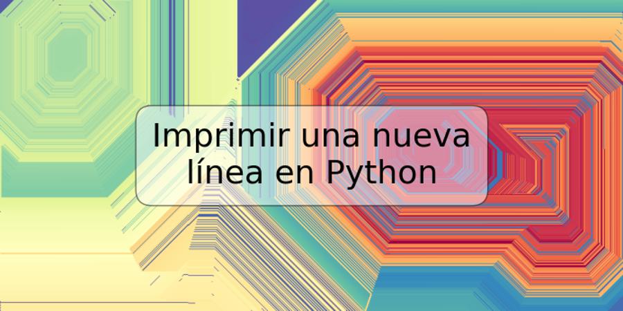 Imprimir una nueva línea en Python