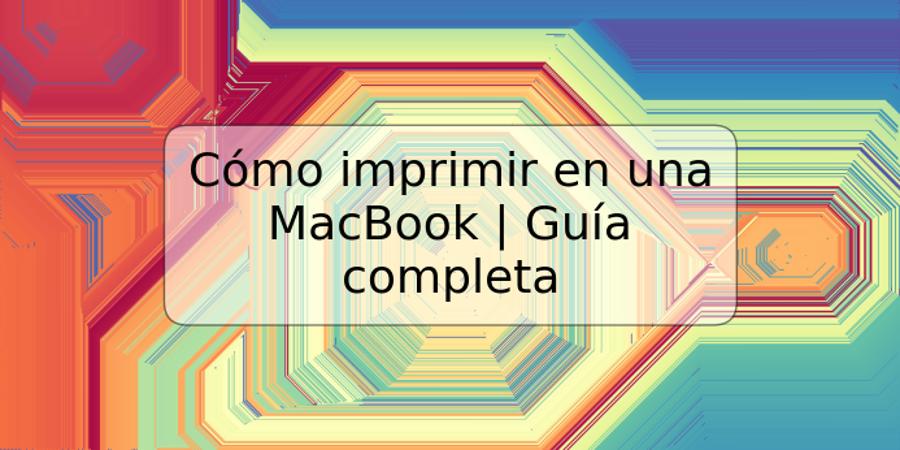 Cómo imprimir en una MacBook | Guía completa