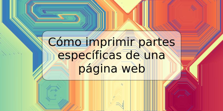 Cómo imprimir partes específicas de una página web