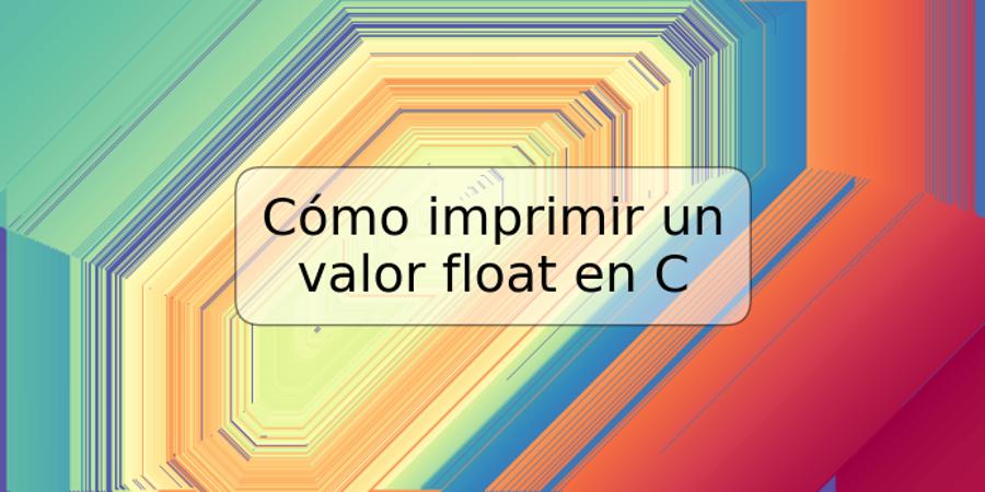 Cómo imprimir un valor float en C