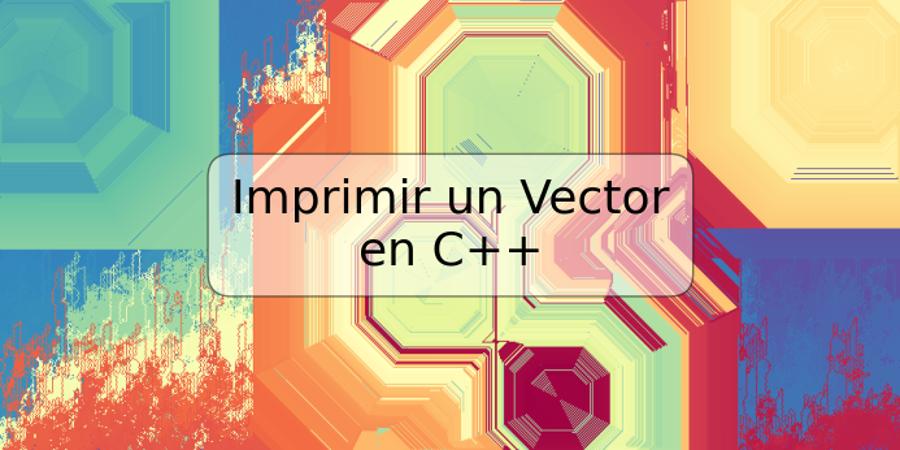 Imprimir un Vector en C++
